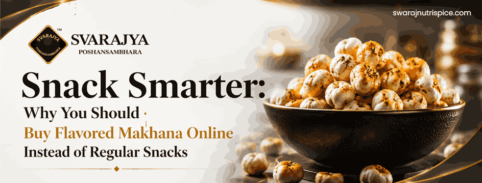 Snack-Smarter_-Why-You-Should-Buy-Flavored-Makhana-Online-Instead-of-Regular-Snacks